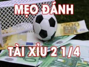 Kinh nghiem dat cuoc keo tai xiu 2 1 4 luon thang 6 - kèo chấp 1/4 là gì