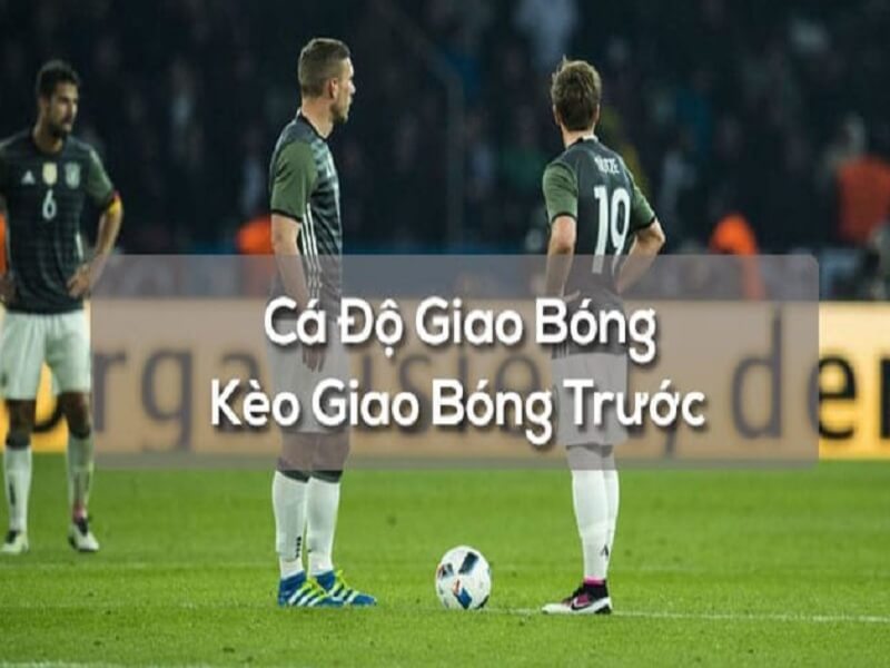 Khám phá về kèo giao bóng trước là gì và cách chơi của nó 1 Tim hieu ve keo giao bong truoc trong ca do bong da 1 - kèo giao bóng trước là gì