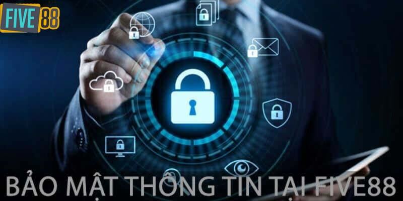 Five88 - Top 1 nhà cái cá cược uy tín tại thị trường Châu Á 5 Chính sách bảo mật thông tin Five88