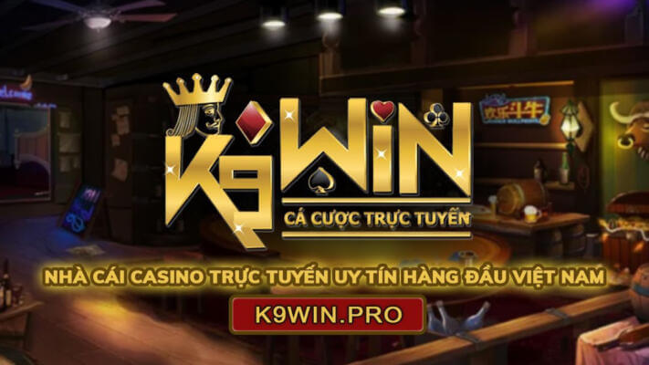 Nhà cái k9win - Sân chơi giải trí đang rất được ưa chuộng hiện nay