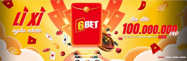 Đồng hành cùng 6Bet – Nhân tố mới tiềm năng nhất làng cá cược